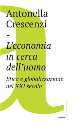 L'economia in cerca dell'uomo. Etica e globalizzazione nel XXI secolo