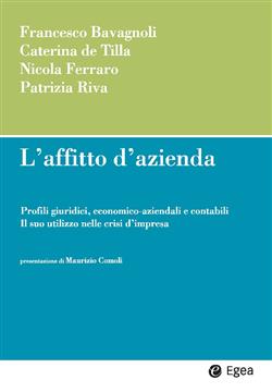 L'affitto di azienda. Profili giuridici, economico-aziendali e contabili. Il suo utilizzo nelle crisi d'impresa