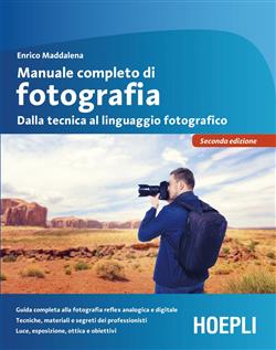 Manuale completo di fotografia. Dalla tecnica al linguaggio fotografico