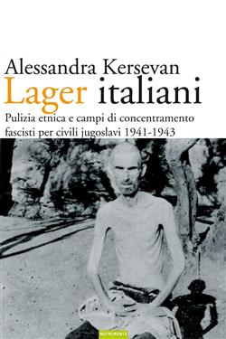 Lager italiani. Pulizia etnica e campi di concentramento fascisti per civili jugoslavi 1941-1943