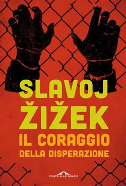 Il coraggio della disperazione. Cronache di un anno agito pericolosamente