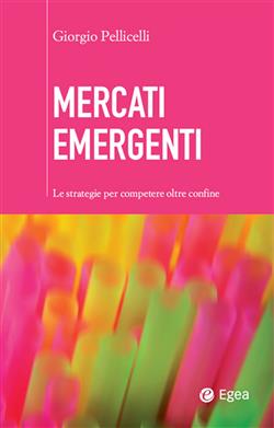 Mercati emergenti. Le strategie per competere oltre confine