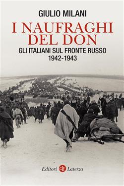 I naufraghi del Don. Gli italiani sul fronte russo. 1942-1943