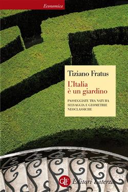 L'Italia è un giardino. Passeggiate tra natura selvaggia e geometrie neoclassiche