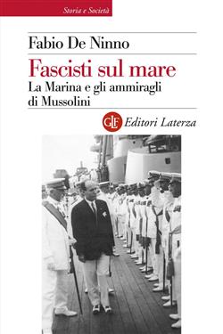 Fascisti sul mare. La Marina e gli ammiragli di Mussolini