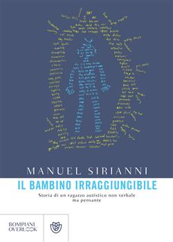 Il bambino irraggiungibile. Storia di un ragazzo autistico non verbale ma pensante