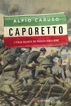 Caporetto. L'Italia salvata dai ragazzi senza nome