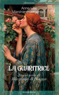 La guaritrice. Storia vera di Ildegarda di Bingen