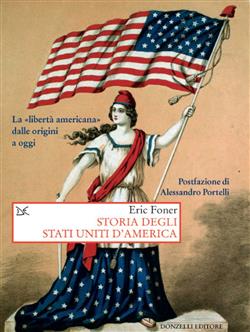 Storia degli Stati Uniti d'America. La "libertà americana" dalle origini a oggi