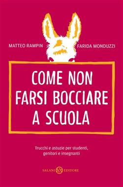 Come non farsi bocciare a scuola. Trucchi e astuzie per studenti, genitori e insegnanti