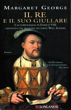 Il re e il suo giullare. L'autobiografia di Enrico VIII annotata dal buffone di corte Will Somers