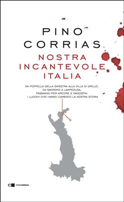 Nostra incantevole Italia. Da Portella della Ginestra alla villa di Grillo, da Sanremo a Lampedusa, passando per Arcore e Dagospia: i luoghi che hanno cambiato la nostra storia