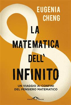 La matematica dell'infinito. Un viaggio ai confini del pensiero matematico