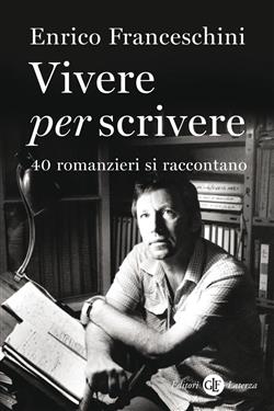 Vivere per scrivere. 40 romanzieri si raccontano