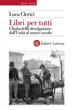 Libri per tutti. L'Italia della divulgazione dall'Unità al nuovo secolo