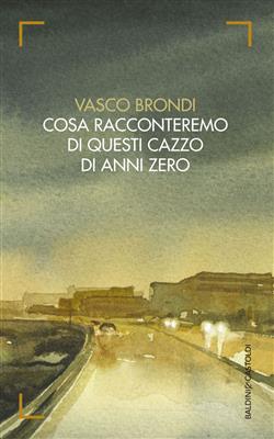 Cosa racconteremo di questi cazzo di anni zero