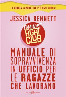 Feminist fight club. Manuale di sopravvivenza in ufficio per le ragazze che lavorano