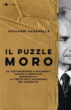 Il puzzle Moro. Da testimonianze e documenti inglesi e americani desecretati, la verità sull'assassinio del leader Dc