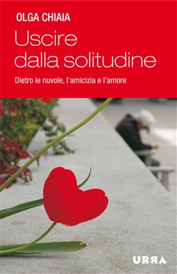 Uscire dalla solitudine. Dietro le nuvole, l'amicizia e l'amore