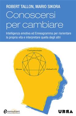 Conoscersi per cambiare. Intelligenza emotiva ed enneagramma per riorientare la propria vita e interpretare quella degli altri