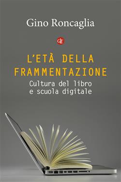 L'età della frammentazione. Cultura del libro e scuola digitale