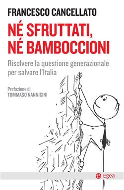 Né sfruttati né bamboccioni. Risolvere la questione generazionale per salvare l'Italia
