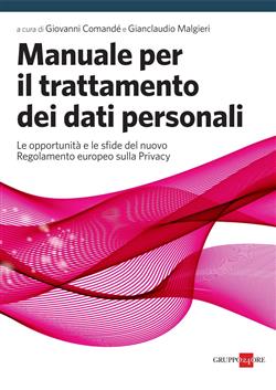 Manuale per il trattamento dei dati personali. Le opportunità e le sfide del nuovo regolamento europeo sulla privacy