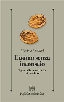 L'uomo senza inconscio. Figure della nuova clinica psicoanalitica