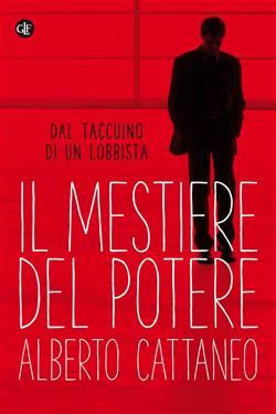 Il mestiere del potere. Dal taccuino di un lobbista