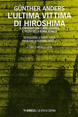 L'ultima vittima di Hiroshima. Il carteggio con Claude Eatherly, il pilota della bomba atomica