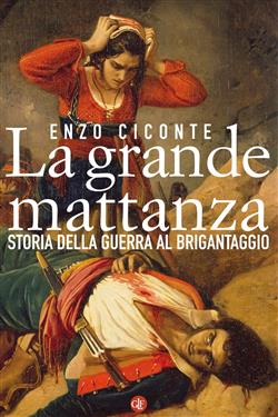 La grande mattanza. Storia della guerra al brigantaggio