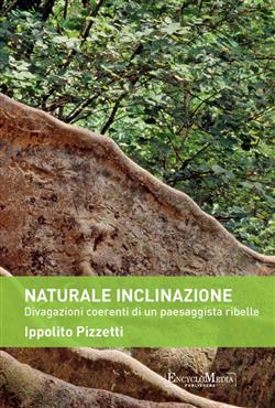 Naturale inclinazione. Divagazioni coerenti di un paesaggista ribelle