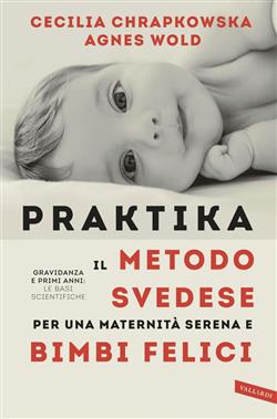 Praktika. Il metodo svedese per una maternità serena e bimbi felici