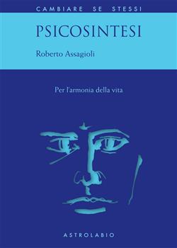 Psicosintesi. Per l'armonia della vita