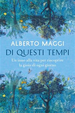 Di questi tempi. Un inno alla vita per riscoprire la gioia di ogni giorno