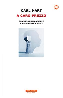 A caro prezzo. La droga, le verità scientifiche e i pregiudizi sociali