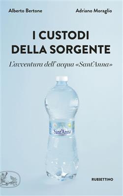 I custodi della sorgente. L'avventura dell'acqua "Sant'Anna"