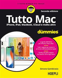 Tutto Mac for dummies. IPhone, iPad, iMac, MacBook, iTunes e molto altro