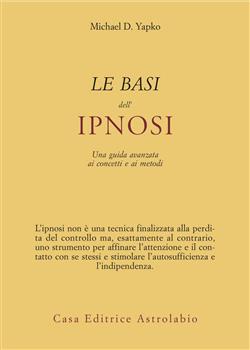 Le basi dell'ipnosi. Una guida avanzata ai concetti e ai metodi
