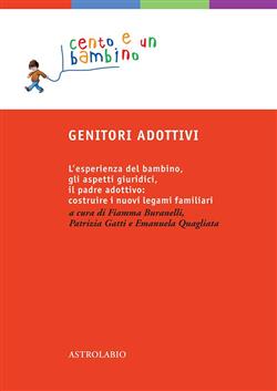 Genitori adottivi. L'esperienza del bambino, gli aspetti giuridici, il padre adottivo: costruire i nuovi legami familiari