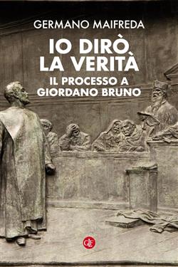 Io dirò la verità. Il processo a Giordano Bruno