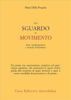 Lo sguardo in movimento. Arte, trasformazione e metodo Feldenkrais