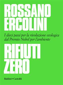 Rifiuti zero. Dieci passi per la rivoluzione ecologica dal Premio Nobel per l'ambiente