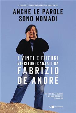 Anche le parole sono nomadi. I vinti e futuri vincitori cantati da Fabrizio De André