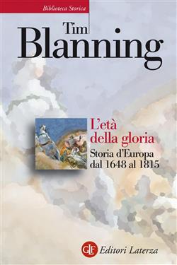 L'età della gloria. Storia d'Europa dal 1648 al 1815