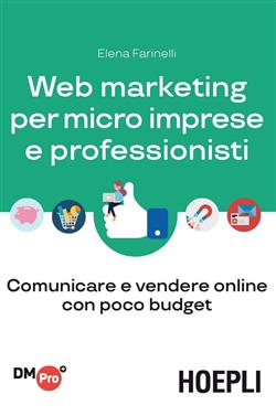 Web marketing per micro imprese e professionisti. Comunicare e vendere online con poco budget