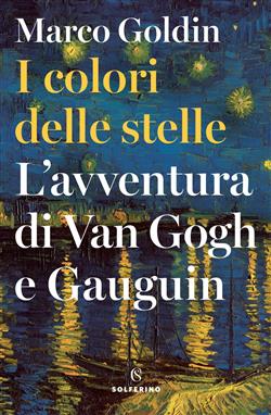 I colori delle stelle. L'avventura di Van Gogh e Gauguin