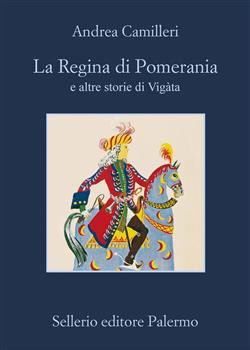 La Regina di Pomerania e altre storie di Vigàta