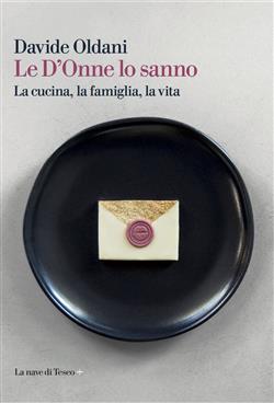 Le D'Onne lo sanno. La cucina, la famiglia, la vita