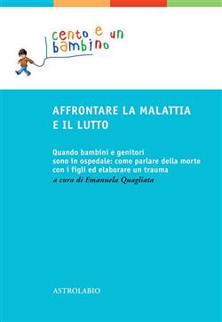 Affrontare la malattia e il lutto. Quando bambini e genitori sono in ospedale: come parlare della morte con i figli ed elaborare un trauma